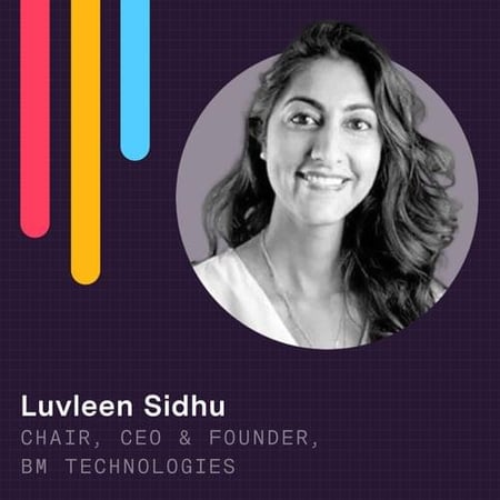 Luvleen Sidhu - Chair, CEO & Founder, BM Technologies